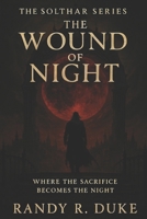 The Wound Of Night: Where the Sacrifice Becomes the Night (The Solthar Series.) B0GNZNGKW8 Book Cover