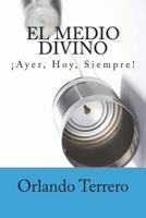 El Medio Divino: El Poder Interior de la Palabra de Dios 1545428034 Book Cover
