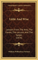 Little and Wise; Lessons From the Ants, the Conies, the Locusts, and the Spider 1022209876 Book Cover