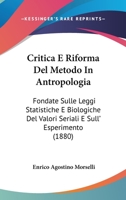 Critica E Riforma Del Metodo In Antropologia: Fondate Sulle Leggi Statistiche E Biologiche Del Valori Seriali E Sull' Esperimento (1880) 1160350043 Book Cover