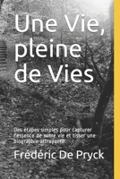 Une Vie, pleine de Vies: Des étapes simples pour capturer l'essence de notre vie et tisser une biographie attrayante. B08NYRLC21 Book Cover