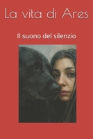 La vita di Ares: Il suono del silenzio (Italian Edition) B0FMNLD5LJ Book Cover