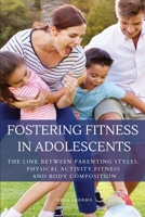 Fostering Fitness in Adolescents -The Link between Parenting Styles, Physical Activity, Fitness and Body Composition 6888038742 Book Cover