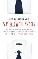 Way Below the Angels: The Pretty Clearly Troubled But Not Even Close to Tragic Confessions of a Real Live Mormon Missionary 0802881947 Book Cover