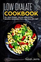 Low Oxalate Cookbook: 50+ Side Dishes, Salad and Pasta Recipes Designed for Low Oxalate Diet 1799090345 Book Cover