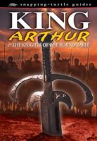 King Arthur: And the Knights of the Round Table (Snapping Turtle Guides) 1860073999 Book Cover