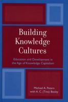 Building Knowledge Cultures: Education and Development in the Age of Knowledge Capitalism 0742517918 Book Cover