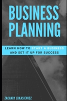 Business Planning: Learn How to Start a Business and Set It Up for Success 1713008254 Book Cover