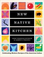 The New Native Kitchen: Celebrating Modern Recipes of the American Indian 141975355X Book Cover