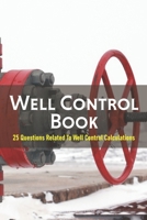 Well Control Book: 25 Questions Related To Well Control Calculations: Oil And Gas Drilling Industry B08ZD6TKC7 Book Cover
