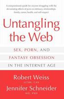 Untangling the Web: Sex, Porn and Fantasy Obsession in the Internet Age 0985063319 Book Cover