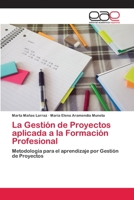 La Gestión de Proyectos aplicada a la Formación Profesional: Metodología para el aprendizaje por Gestión de Proyectos 6200405379 Book Cover