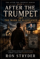 After the Trumpet: The Mark of Allegiance: A Spine Tingling Religious Fiction Novel About Those Left Behind After The Rapture - Book 3 (The Religious Fiction and Non-Fiction Series) B0HDZNKQKL Book Cover
