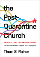 The Post-Quarantine Church: Six Urgent Challenges and Opportunities That Will Determine the Future of Your Congregation 1496452755 Book Cover
