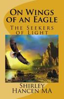 On Wings of an Eagle : The Seekers of Light 1511624159 Book Cover