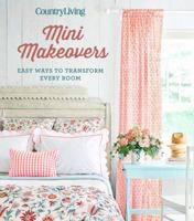 Country Living Mini Makeovers: Easy Ways to Transform Every Room 1618372505 Book Cover