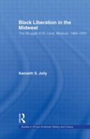 Black Liberation in the Midwest: The Struggle in St. Louis, Missouri, 1964-1970 (Studies in African American History and Culture) 0415979692 Book Cover