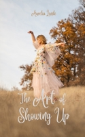 The Art of Showing Up 9916860718 Book Cover