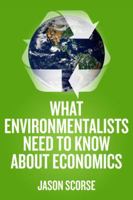 What Environmentalists Need to Know about Economics 0230107311 Book Cover