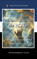 No Man Knows the Hour: Biblical Studies in the Coming Kingdom (Kingdom Citizens) B0FQJ4LJTB Book Cover