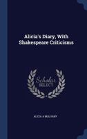 Alicia's Diary, With Shakespeare Criticisms 1376809966 Book Cover