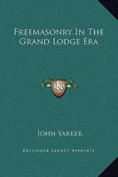 Freemasonry In The Grand Lodge Era 1425301959 Book Cover