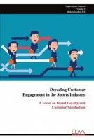 Decoding Customer Engagement in the Sports Industry: A Focus on Brand Loyalty and Customer Satisfaction 9999318339 Book Cover