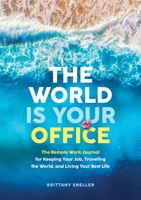 The World Is Your Office: The Remote Work Journal for Keeping Your Job, Traveling the World, and Living Your Best Life null Book Cover