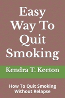 Easy Way To Quit Smoking: How To Quit Smoking Without Relapse (How to be productive) B0CVTQHVVB Book Cover