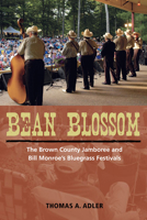 Bean Blossom: The Brown County Jamboree and Bill Monroe's Bluegrass Festivals (Music in American Life) 0252036158 Book Cover