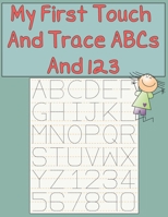 My First Touch And Trace ABCs And 123: Kindergarten And 1st Grade Workbook Age 3-5 , Trace Letters And Numbers B08JV9JY4M Book Cover