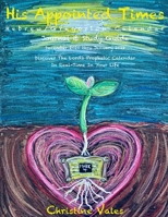 His Appointed Times: Hebrew / Gregorian Calendar, Journal & Study Guide Dec 2020- Jan 2022 B08M7JBDLL Book Cover