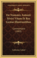 De Nummis Antonii Iiiviri Vitam Et Res Gestas Illustrantibus: Commentatio (1883) 1167458621 Book Cover