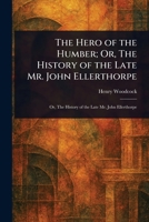 The Hero of the Humber; Or, The History of the Late Mr. John Ellerthorpe 1023082454 Book Cover