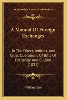 A Manual of Foreign Exchanges: In the Direct, Indirect, and Cross Operations 1022062751 Book Cover