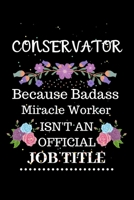 Conservator Because Badass Miracle Worker Isn't an Official Job Title: Lined Journal Notebook Gift for Conservator. Notebook / Diary / Thanksgiving & Christmas Gift For Conservator 1707966664 Book Cover