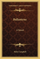 Ballantyne: A Novel (Classic Reprint) 0548394512 Book Cover