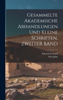 Gesammelte Akademische Abhandlungen Und Kleine Schriften, ZWEITER BAND 1017132496 Book Cover