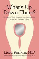 What's Up Down There?: Questions You'd Only Ask Your Gynecologist If She Was Your Best Friend 0312644361 Book Cover