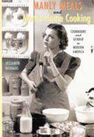 Manly Meals and Mom's Home Cooking: Cookbooks and Gender in Modern America 0801871255 Book Cover