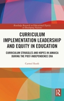 Curriculum Implementation Leadership and Equity in Education: Curriculum Struggles and Hopes in Jamaica During the Post-Independence Era (Routledge ... on Educational Equity in Developing Nations) 1032733845 Book Cover