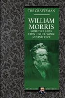 William Morris: Some Thoughts on His Life, Work and Influence 1983825603 Book Cover