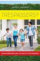 Trespassers?: Asian Americans and the Battle for Suburbia 0520293908 Book Cover