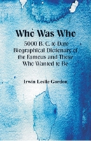 Who Was Who; 5000 BC - 1914 AD: Biographical Dictionary of the Famous and Those Who Wanted to Be (Forgotten Books) 9352971590 Book Cover