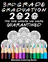 3rd Grade Graduation 2020 The One Where We Were Quarantined Mandala Coloring Book: Funny Graduation School Day Class of 2020 Coloring Book for Third Grader B089M433K4 Book Cover