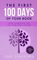 The First 100 Days of Your Book: Book Marketing for Self-Published Authors 1690959150 Book Cover