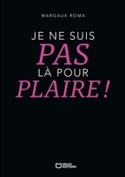 Je ne suis pas là pour plaire ! (French Edition) 2386738418 Book Cover