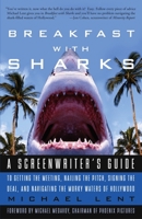 Breakfast with Sharks: A Screenwriter's Guide to Getting the Meeting, Nailing the Pitch, Signing the Deal, and Navigating the Murky Waters of Hollywood 060981043X Book Cover
