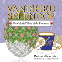 Vanished Splendor: The Colorful World of the Romanovs 1681773651 Book Cover