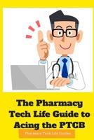 The Pharmacy Tech Life Guide to Acing the PTCB 1535134828 Book Cover